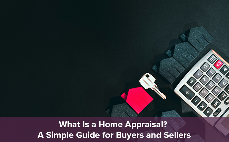 What Is a Home Appraisal? A Simple Guide for Buyers and Sellers